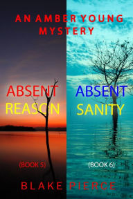 Title: An Amber Young FBI Suspense Thriller Bundle: Absent Reason (#5) and Absent Sanity (#6), Author: Blake Pierce