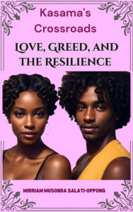 Title: Kasama's Crossroads: Love, Greed, and the Resilience of Community, Author: Mirriam Musonda-salati