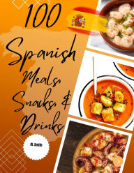 Title: 100 Spanish Meals, Snacks, & Drinks, Author: Rl Smith
