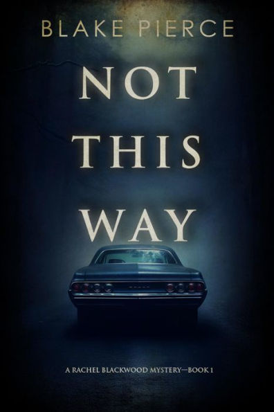 Not This Way (A Rachel Blackwood Suspense ThrillerBook One)