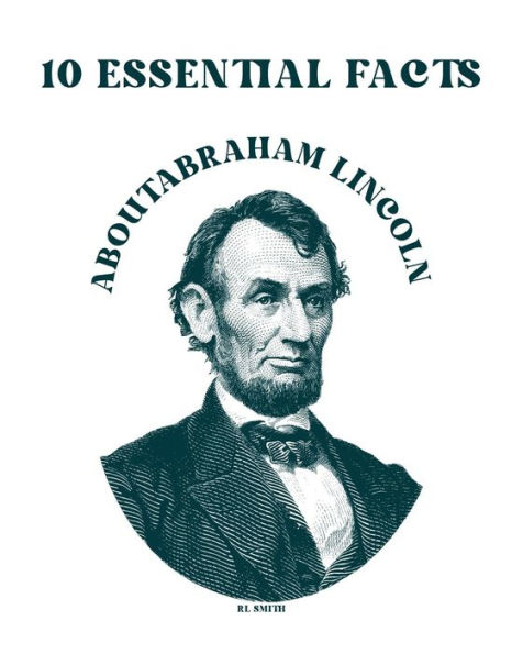 10 Essential Facts about Abraham Lincoln