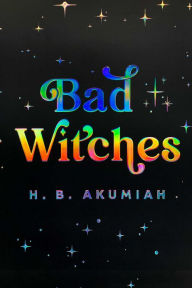 Title: Bad Witches, Author: H. B. Akumiah