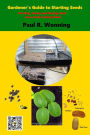 Gardener's Guide to Starting Seeds: Starting, Saving and Storing Seed and a Seed Catalog Guide