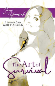 Title: The Art of Survival: A Journey from War To Exile, Author: Leen Youseff