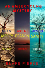 Title: An Amber Young FBI Suspense Thriller Bundle: Absent Mercy (#4), Absent Reason (#5), and Absent Sanity (#6), Author: Blake Pierce