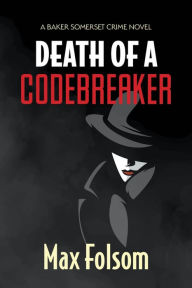 Title: Death of a Codebreaker, Author: Max Folsom