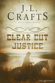 Title: Clear Cut Justice, Author: J. L. Crafts
