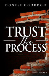 Title: Rise In Purpose Volume 4: Trust the Process: Trust the Process, Author: Donese K. Gordon