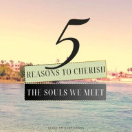 Title: 5 Reasons to Cherish the Souls We Meet, Author: Keana Stewart-pierna