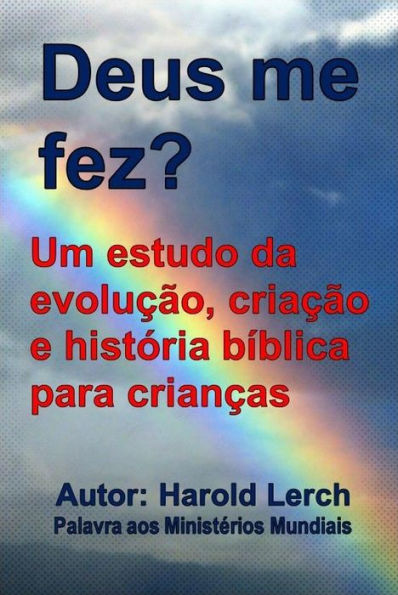 Deus me fez?: Um estudo da evolução, criação e história bíblica