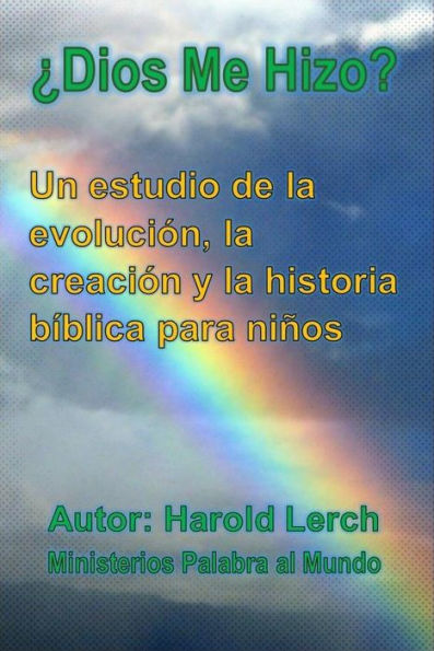 ¿Dios me hizo?: Un estudio de la evolución, la creación y la historia bíblica