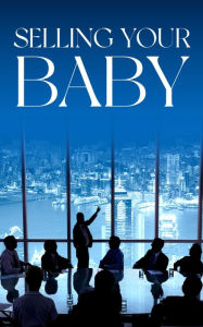 Title: Selling Your Baby: Navigating a Business Sale: A Practical Guide for Small Business Owners, Author: John R Mitchell