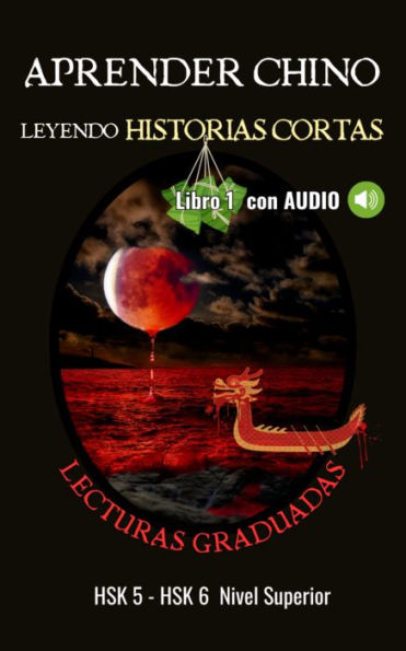 Aprender chino leyendo historias cortas- Lecturas Graduadas- Nivel Superior (HSK 5 - HSK 6): 15 cuentos bilingües en chino y español con diversos temas para divertirte mientras aprendes el idioma