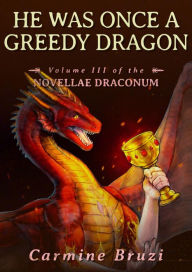 Title: He Was Once A Greedy Dragon, Author: Carmine Bruzi