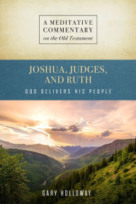 Title: MC: Joshua, Judges, and Ruth: God Delivers His People, Author: Gary Holloway