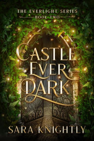 Title: Castle Ever Dark, Author: Sara Knightly