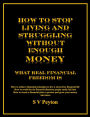 How to Stop Living and Struggling Without Enough Money: What Real Financial Freedom Is