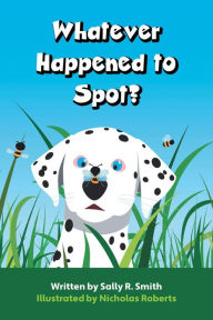 Title: Whatever Happened to Spot?, Author: Sally R. Smith