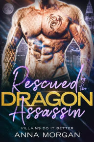 Title: Rescued By The Dragon Assassin, Author: Anna Morgan