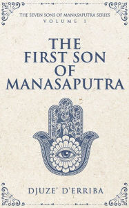 Title: The First Son of Manasaputra, Author: Djuze' D'Erriba