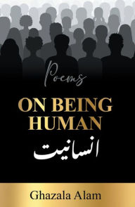 Title: On Being Human, Author: Ghazala Alam