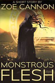 Title: Monstrous Flesh, Author: Zoe Cannon