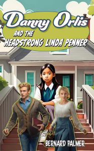 Title: Danny Orlis and the Headstrong Linda Penner, Author: Bernard Palmer
