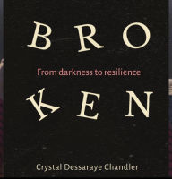 Title: Broken from Darkness to Resilience, Author: Crystal Chandler
