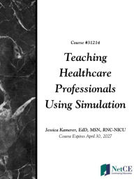 Title: Teaching Healthcare Professionals Using Simulation, Author: NetCE