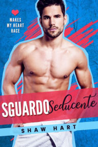 Title: Sguardo Seducente, Author: Shaw Hart