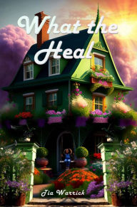 Title: What the Heal, Author: Tia Warrick