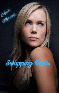 Title: Swapping Dads: A Taboo Family Tale, Author: April Morning