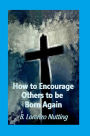 How to Encourage Others to be Born Again