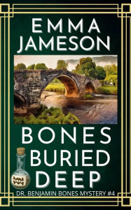Title: Bones Buried Deep: A Romantic Wartime Mystery, Author: Emma Jameson