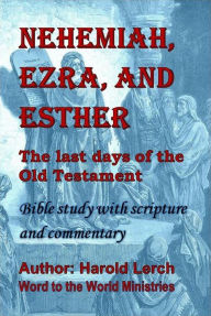 Title: Nehemiah, Ezra, and Esther: The last days of the Old Testament, Author: Harold Lerch