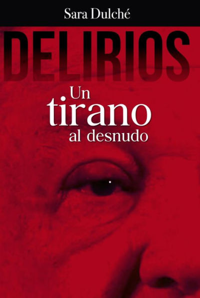 Delirios: Un tirano al desnudo