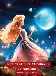 Title: Barbie's Magical Adventure in Dreamland, Author: Aqeel Ahmed