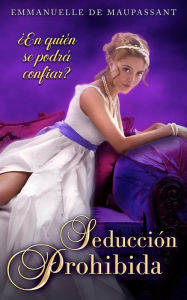 Title: Seducción Prohibida: una novela histórica y romántica y gótica (Amor Prohibido nº 3), Author: Emmanuelle De Maupassant