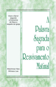 Title: A Palavra Sagrada para o Reavivamento Matinal - Viver e Servir segundo a Economia de Deus a respeito da Igreja, Author: Witness Lee