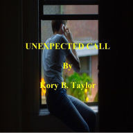 Title: UNEXPECTED CALL, Author: Kory B. Taylor