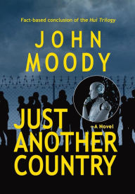 Title: JUST ANOTHER COUNTRY A Novel, Author: John Moody