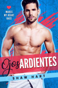 Title: Ojos ardientes, Author: Shaw Hart