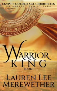 Title: Warrior King: An Ancient Family Saga, Author: Lauren Lee Merewether