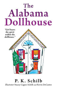 Title: The Alabama Dollhouse, Author: P. K. Schilb
