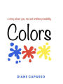 Colors: a story about you, me and endless possibility.
