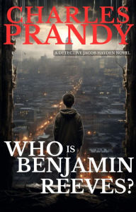 Title: Who Is Benjamin Reeves? (A Detective Series of Crime and Suspense Thrillers), Author: Charles Prandy