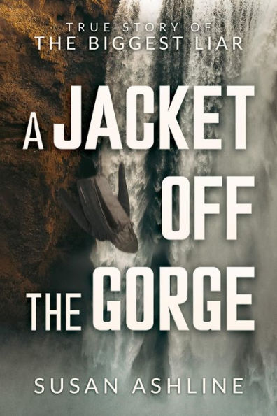 A Jacket Off the Gorge: True Story of the Biggest Liar