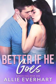 Title: Better If He Goes, Author: Allie Everhart