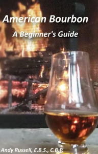 Title: American Bourbon A Beginner's Guide, Author: Andy Russell