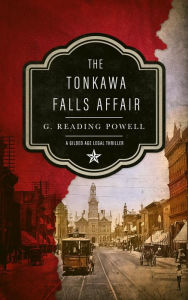 Title: The Tonkawa Falls Affair: A Gilded Age Legal Thriller, Author: G. Reading Powell